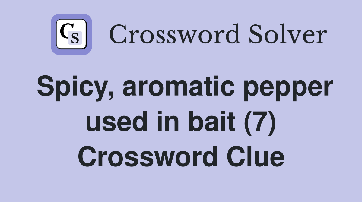 Spicy, aromatic pepper used in bait (7) Crossword Clue