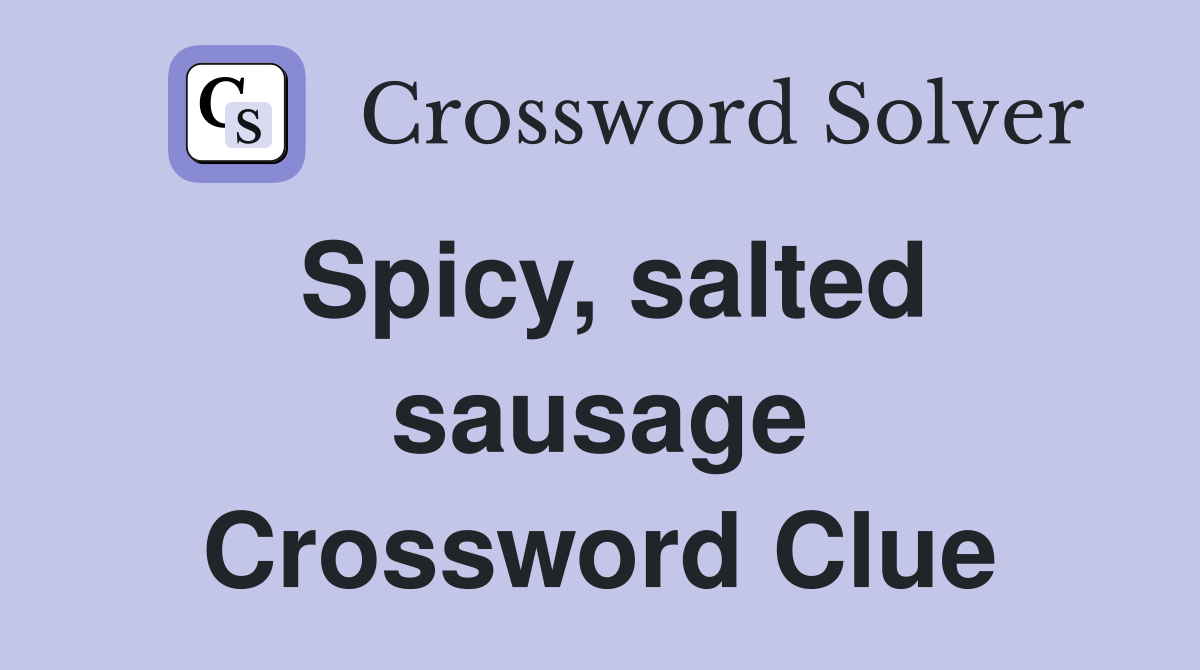 Spicy, salted sausage Crossword Clue
