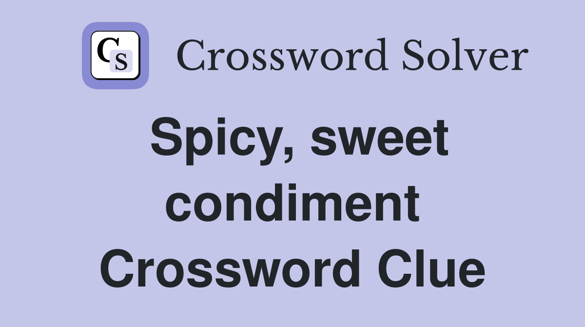 Spicy, sweet condiment Crossword Clue