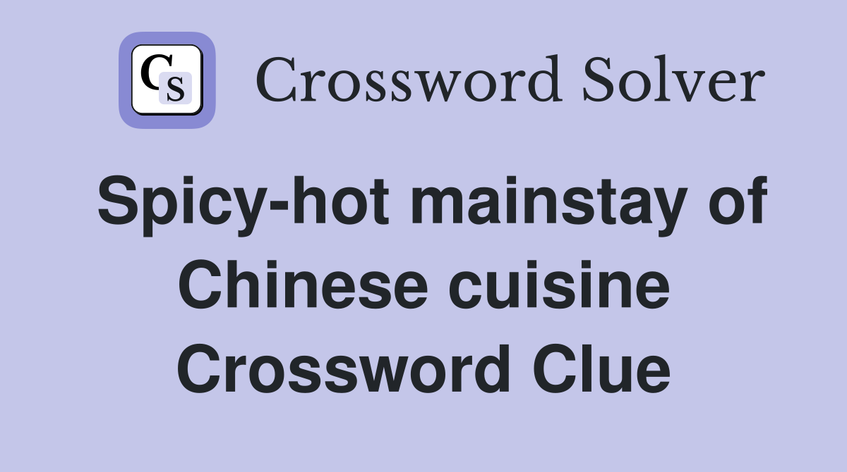 Spicy-hot mainstay of Chinese cuisine Crossword Clue