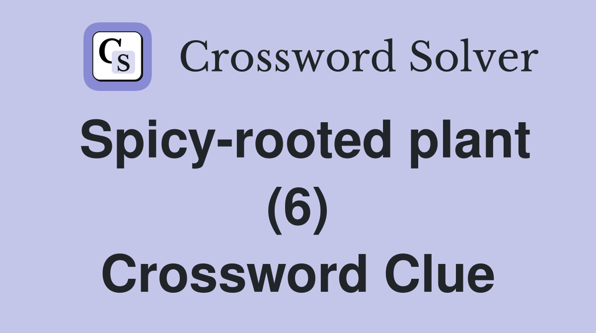 Spicy-rooted plant (6) Crossword Clue
