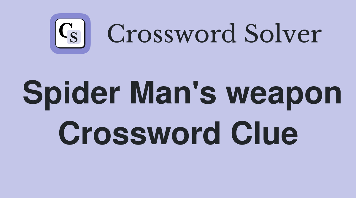 Spider Man's weapon Crossword Clue