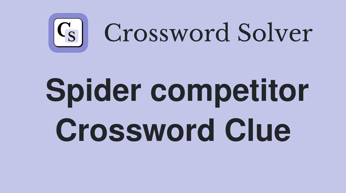 Spider competitor Crossword Clue