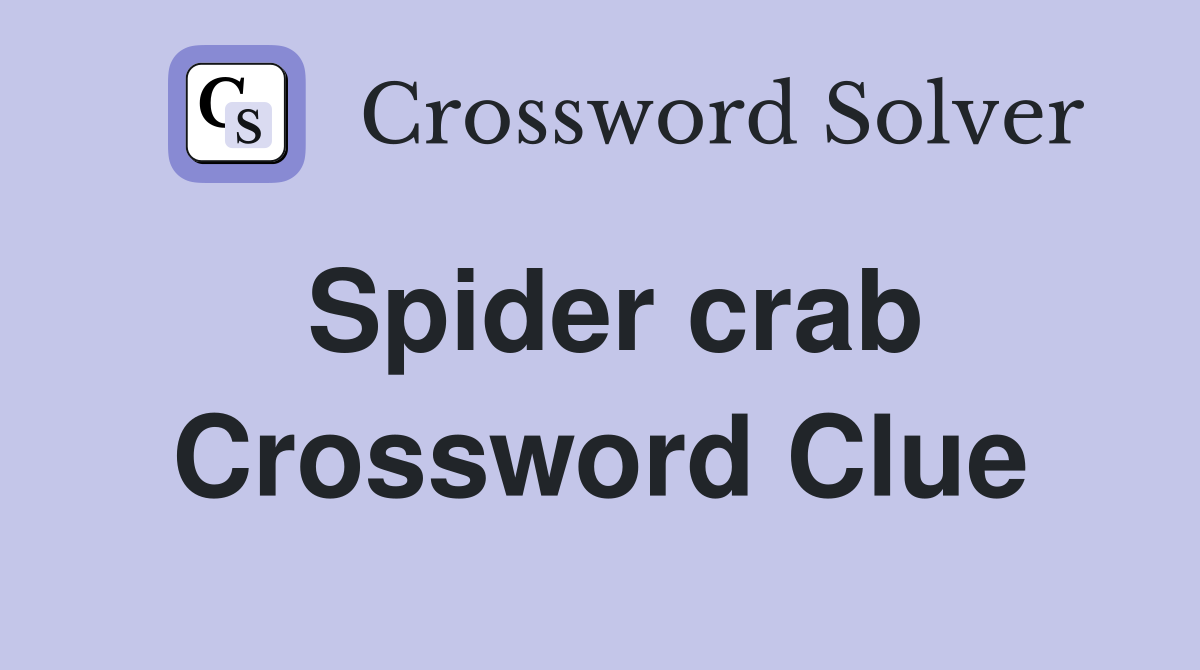 Spider crab Crossword Clue