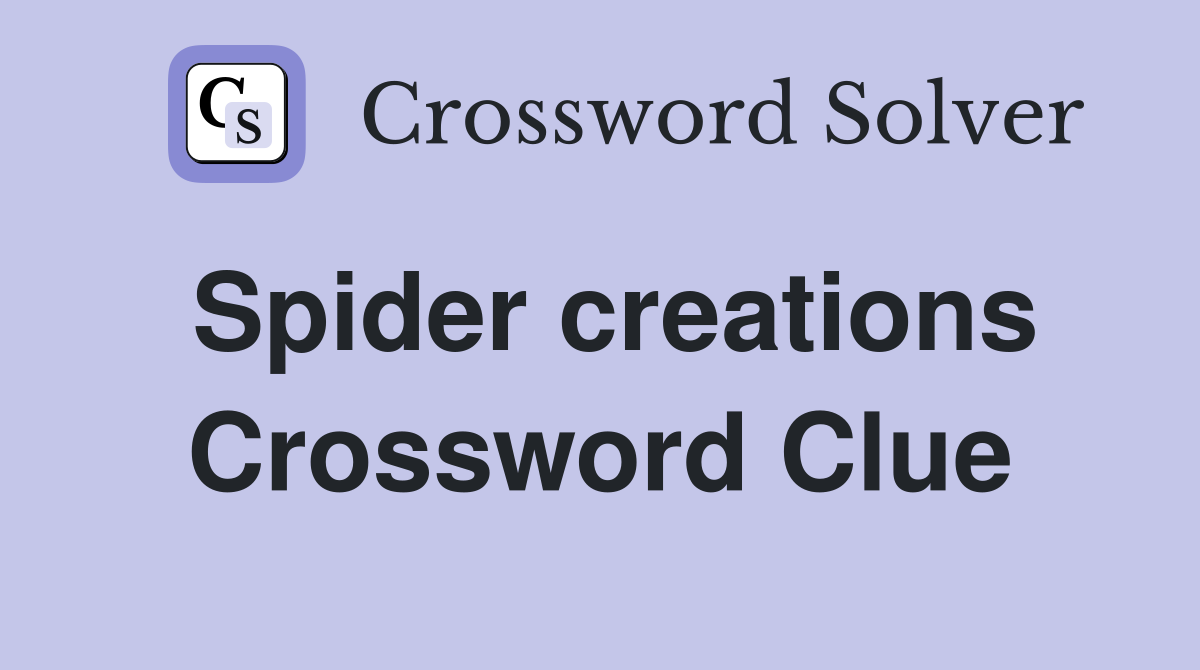 Spider creations Crossword Clue