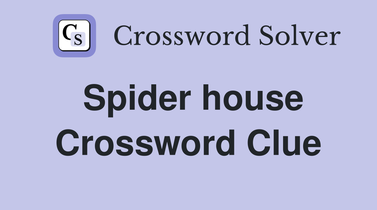 Spider house Crossword Clue