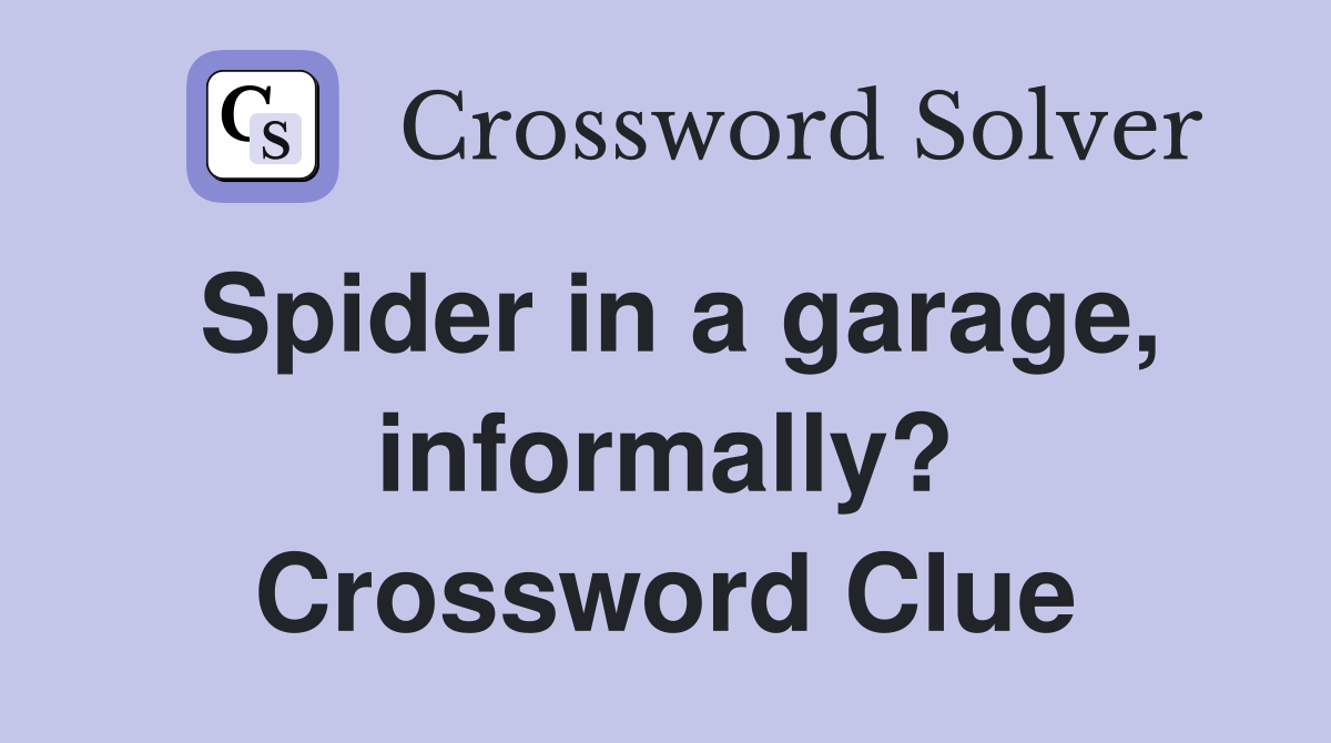 Spider in a garage, informally? Crossword Clue