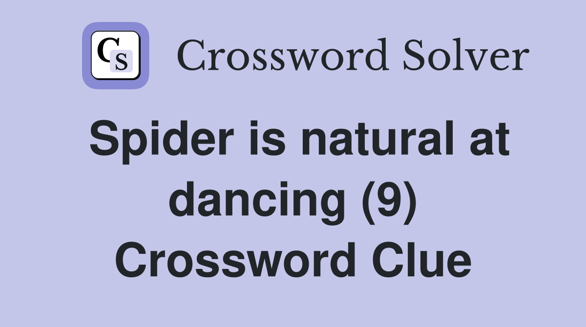 Spider is natural at dancing (9) Crossword Clue