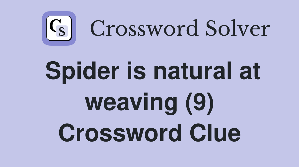 Spider is natural at weaving (9) Crossword Clue