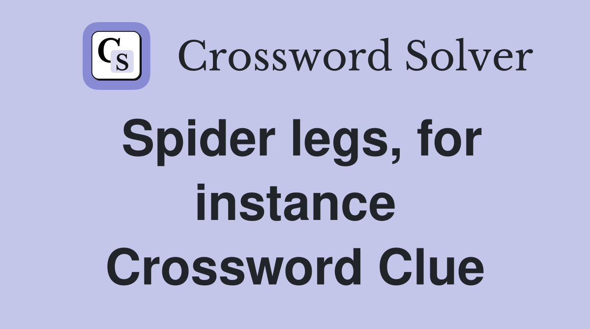 Spider legs, for instance Crossword Clue