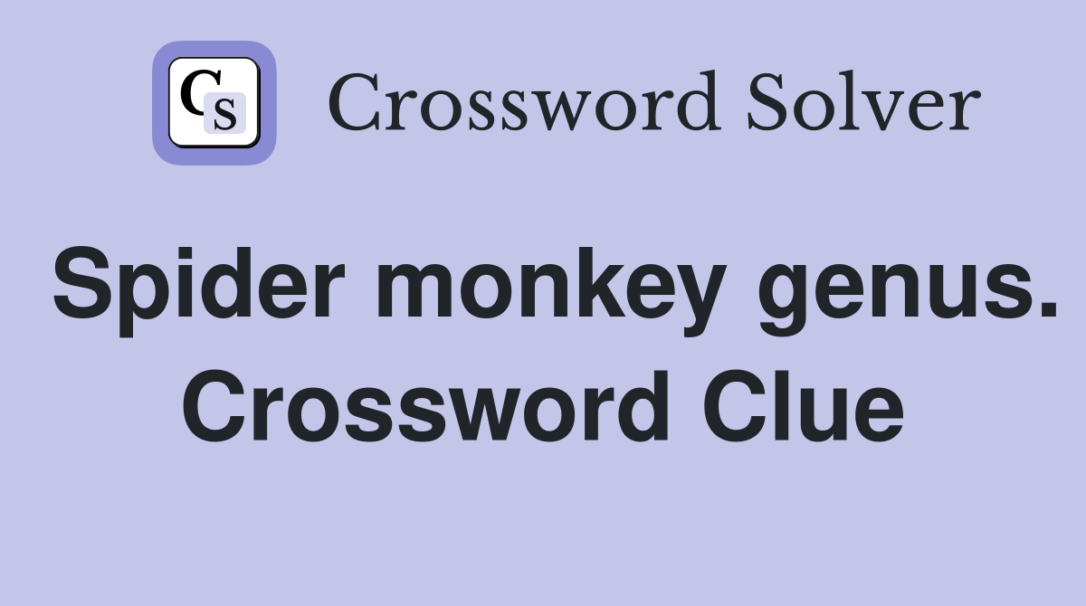Spider monkey genus. Crossword Clue