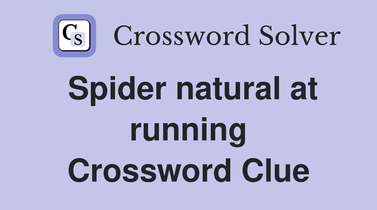 Spider natural at running Crossword Clue