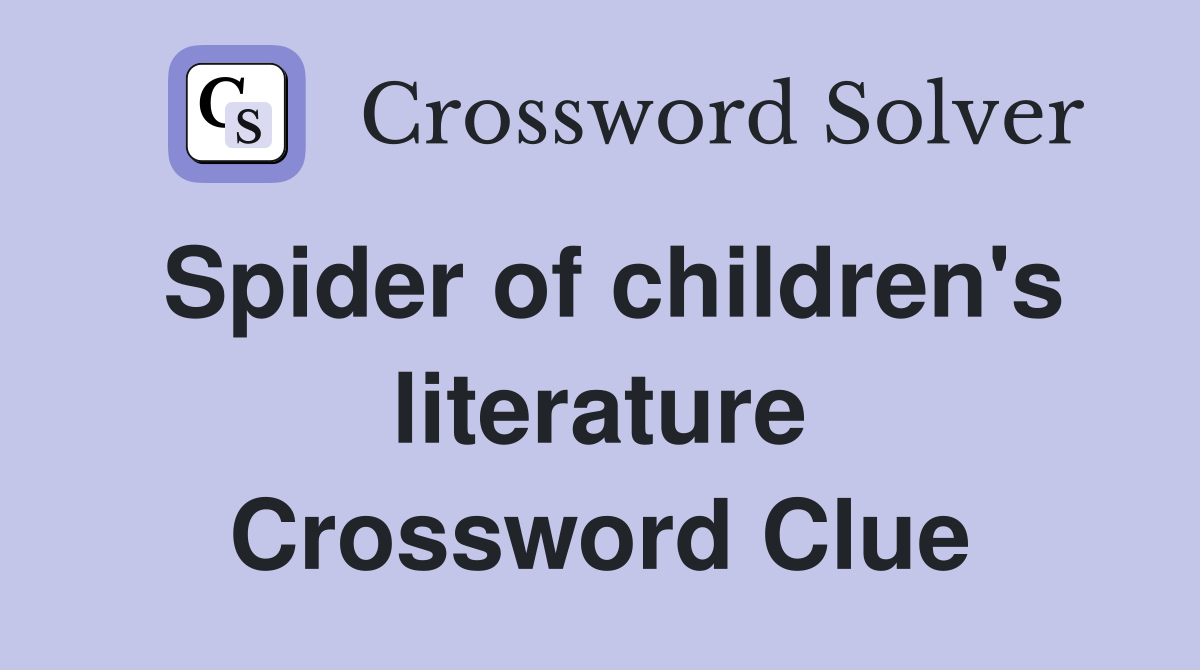 Spider of children's literature Crossword Clue