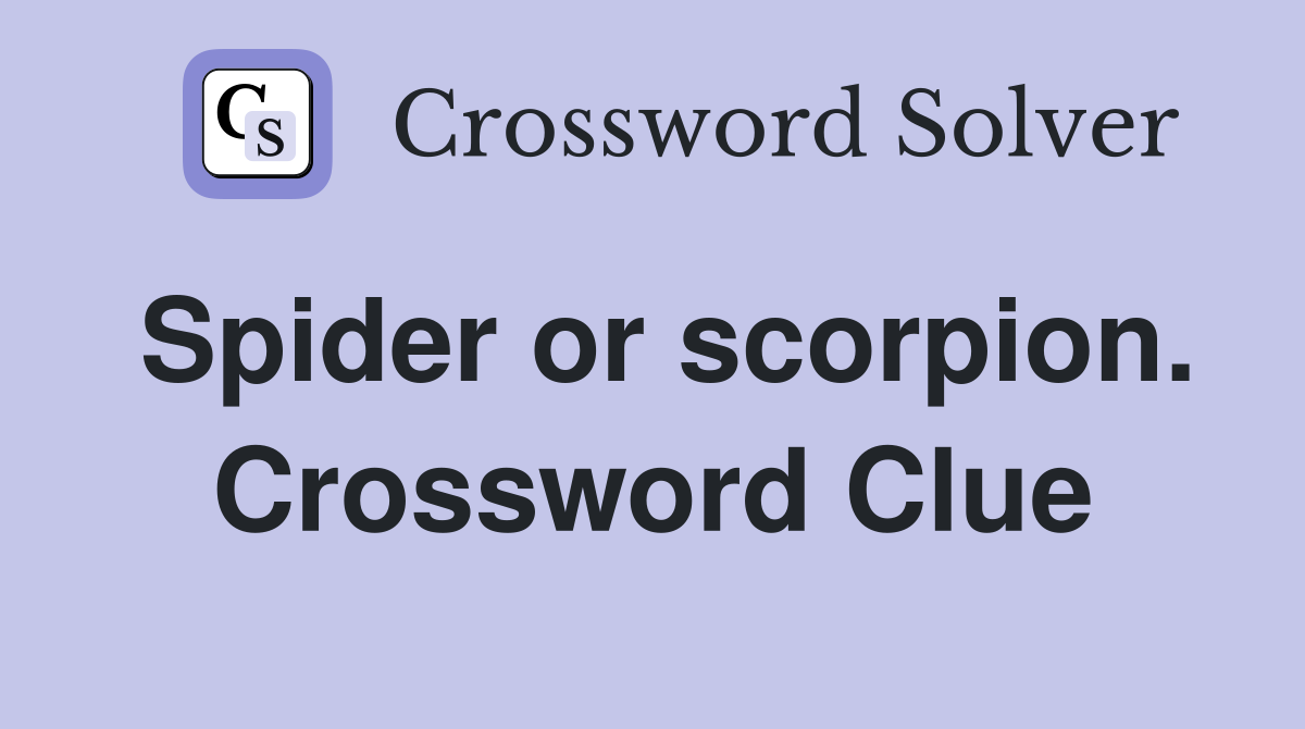 Spider or scorpion. Crossword Clue