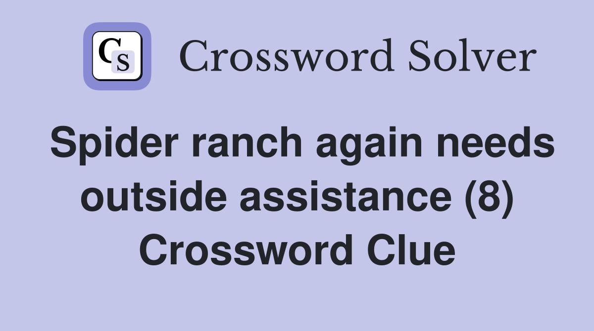 Spider ranch again needs outside assistance (8) Crossword Clue
