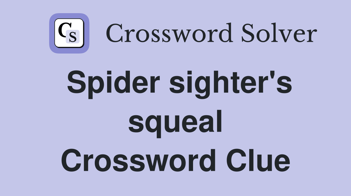 Spider sighter's squeal Crossword Clue