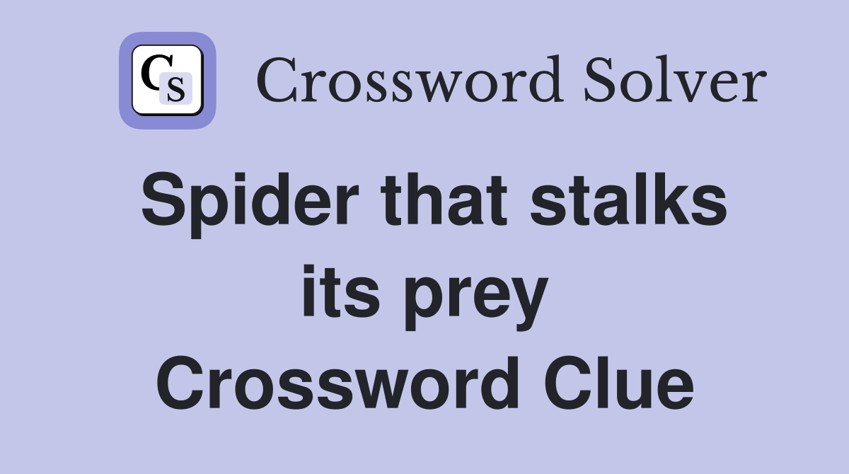 Spider that stalks its prey Crossword Clue