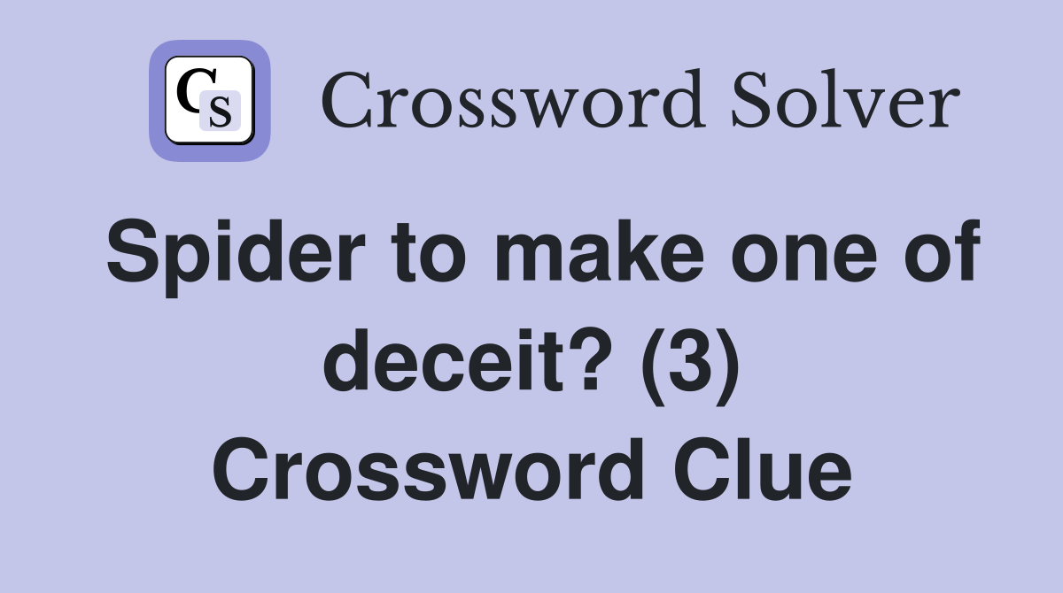 Spider to make one of deceit? (3) Crossword Clue