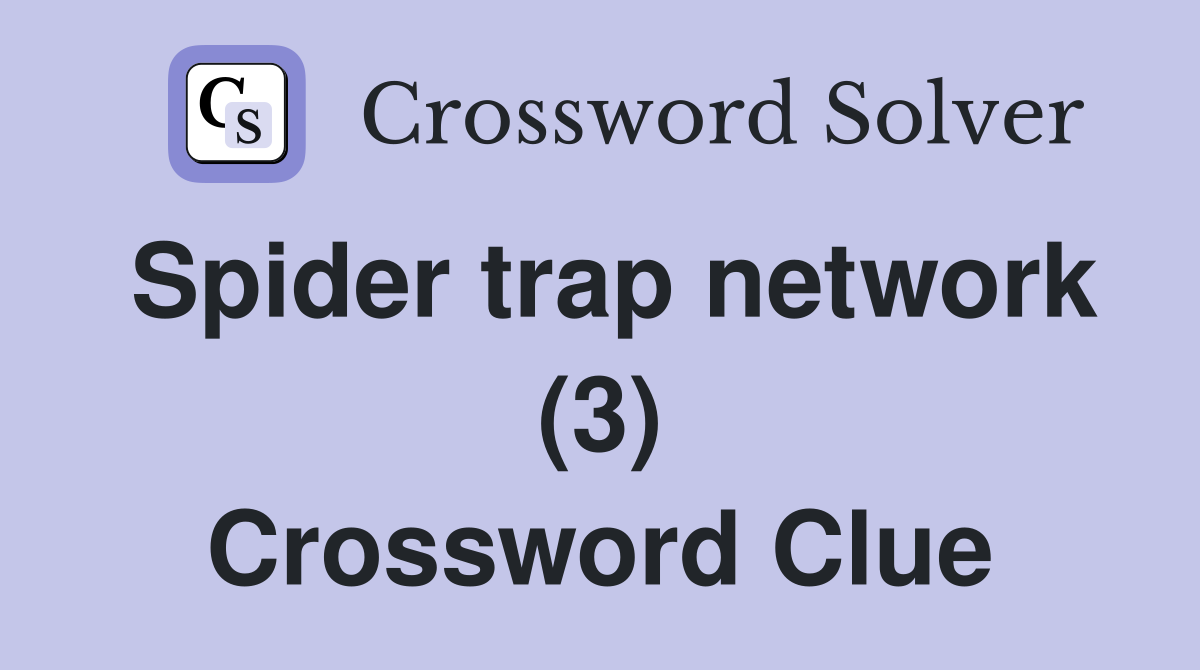 Spider trap network (3) Crossword Clue