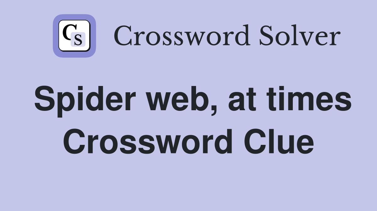 Spider web, at times Crossword Clue