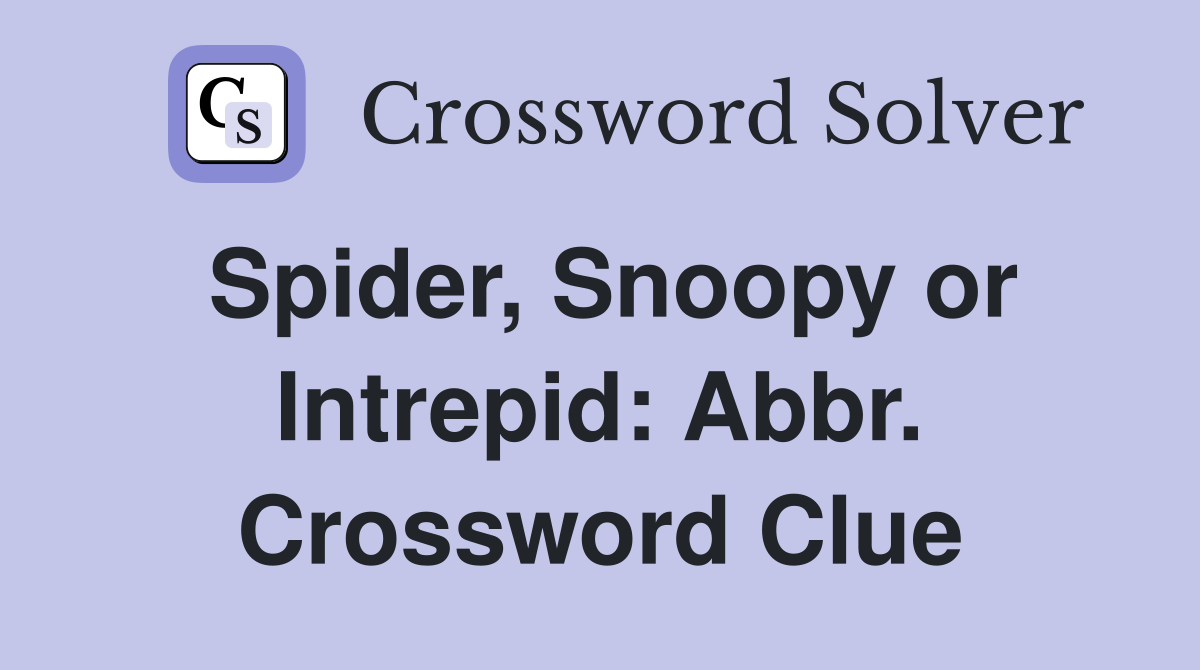 Spider, Snoopy or Intrepid: Abbr. Crossword Clue