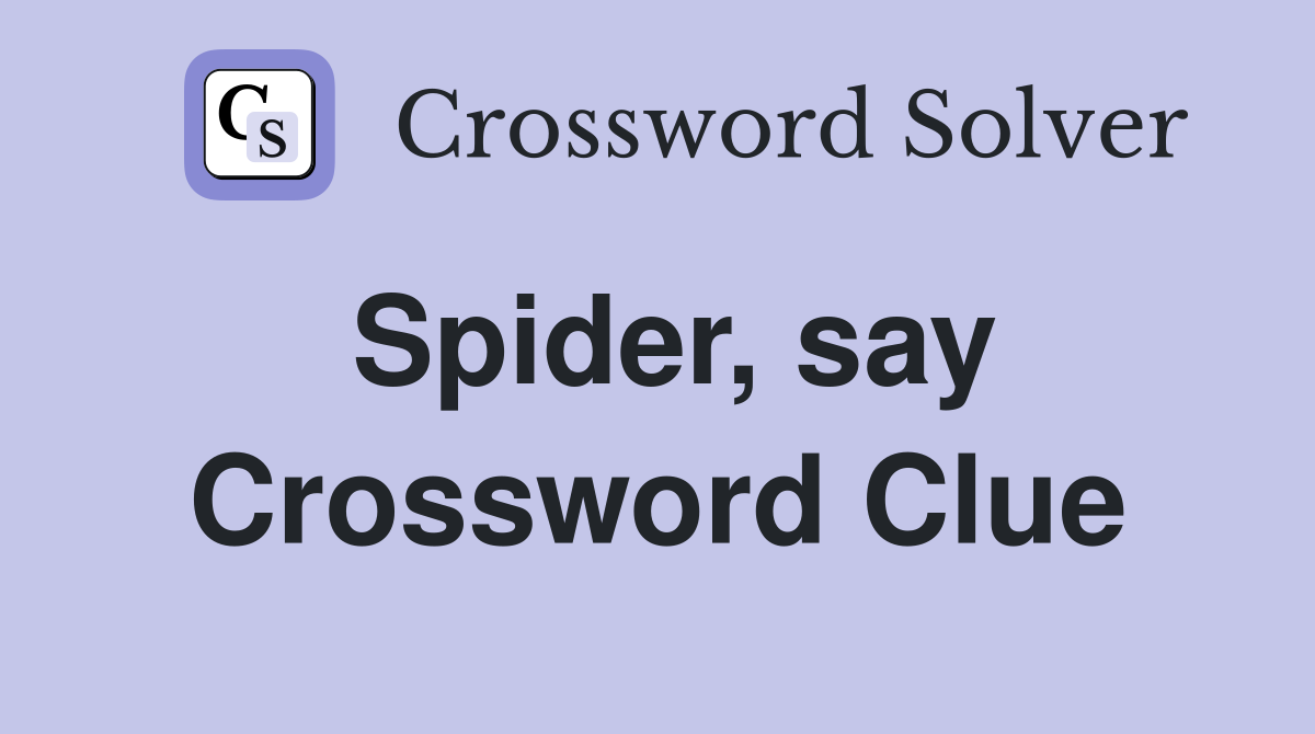 Spider, say Crossword Clue