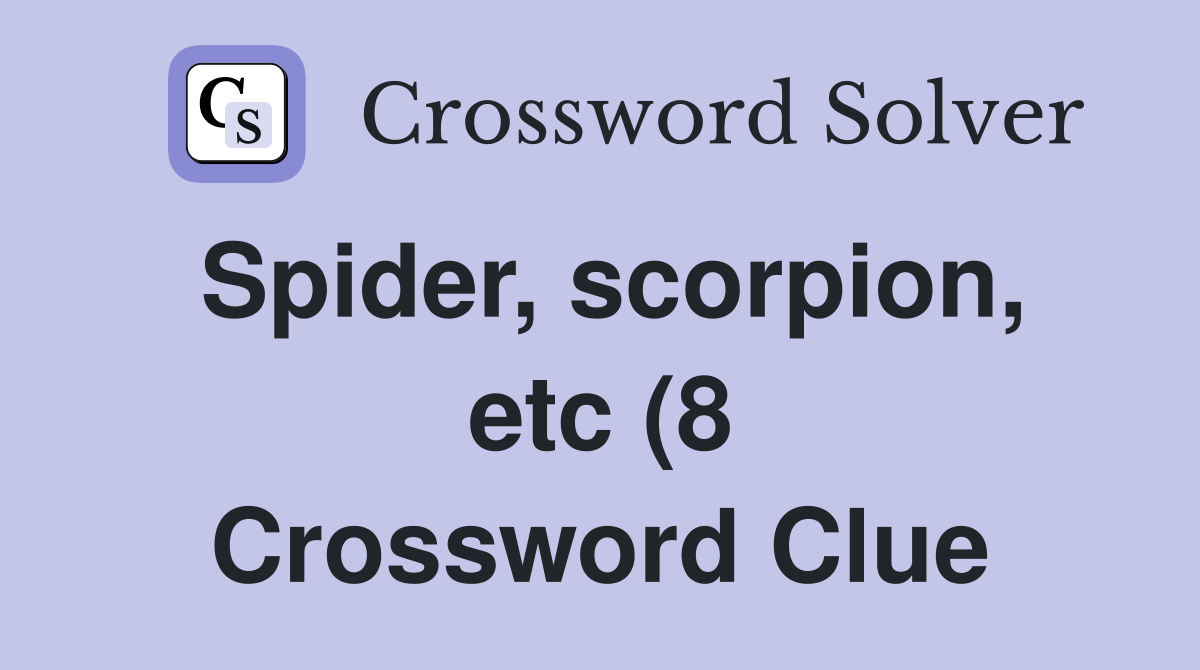 Spider scorpion etc (8) Crossword Clue Answers Crossword Solver Spider scorpion etc (8) Crossword Clue Answers Crossword Solver