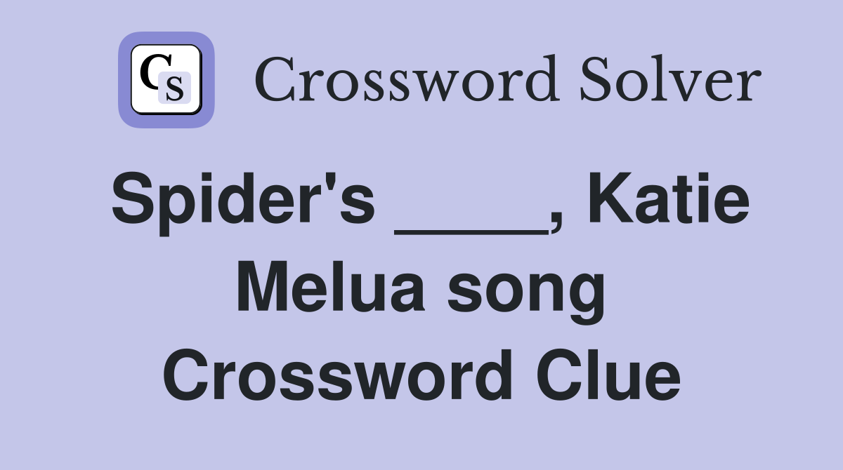 Spider's ____, Katie Melua song Crossword Clue