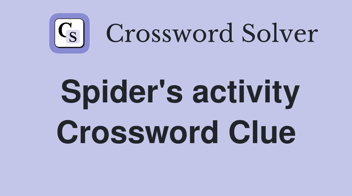 Spider's activity Crossword Clue