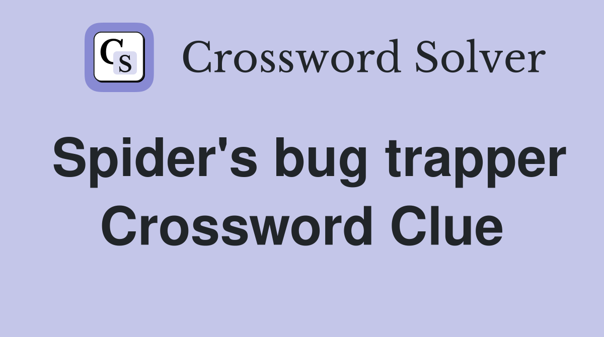 Spider's bug trapper Crossword Clue