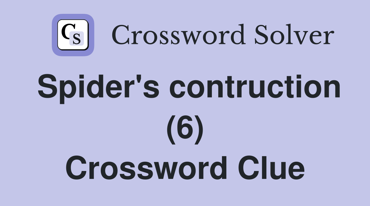 Spider's contruction (6) Crossword Clue