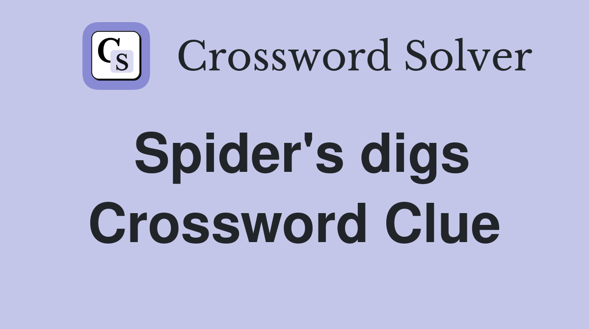 Spider's digs Crossword Clue