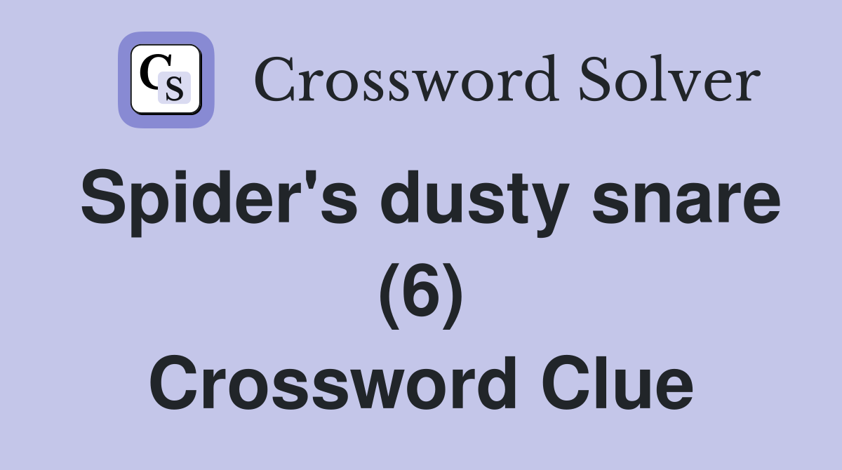Spider's dusty snare (6) Crossword Clue