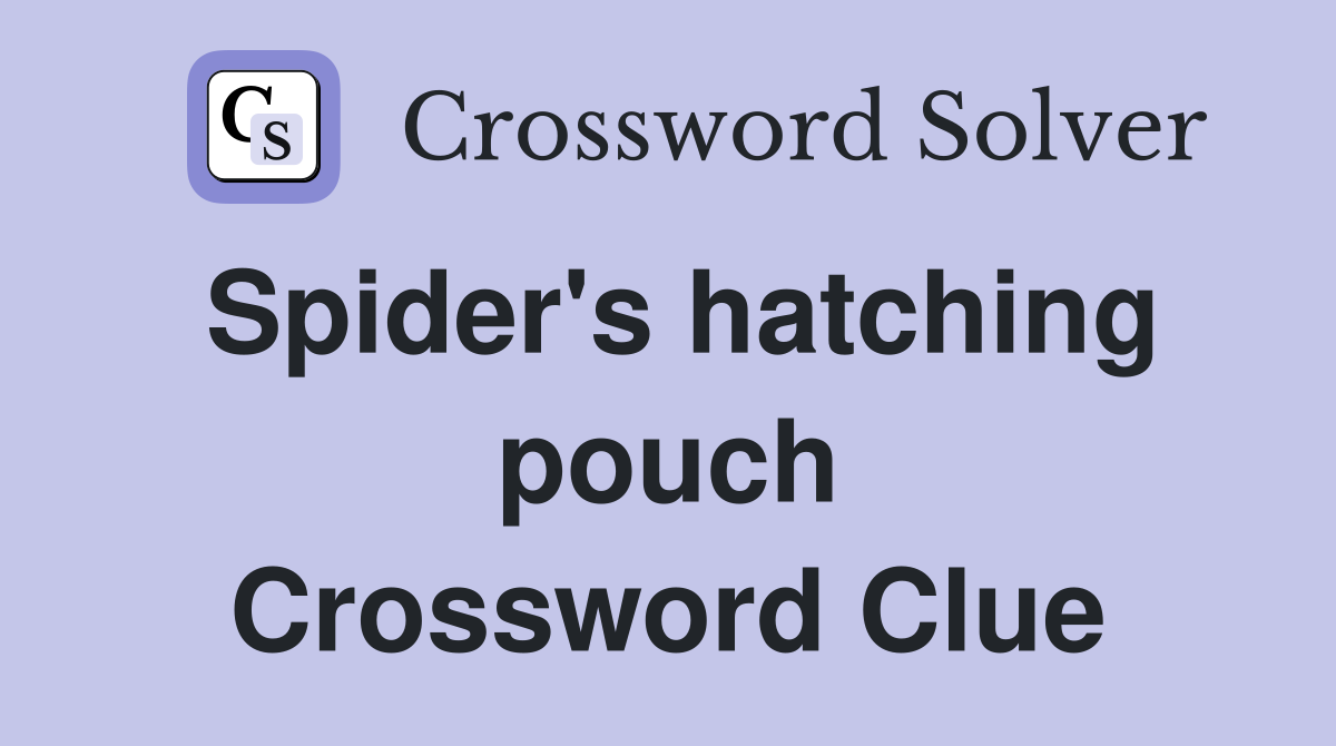 Spider's hatching pouch Crossword Clue