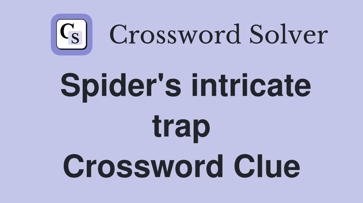 Spider's intricate trap Crossword Clue