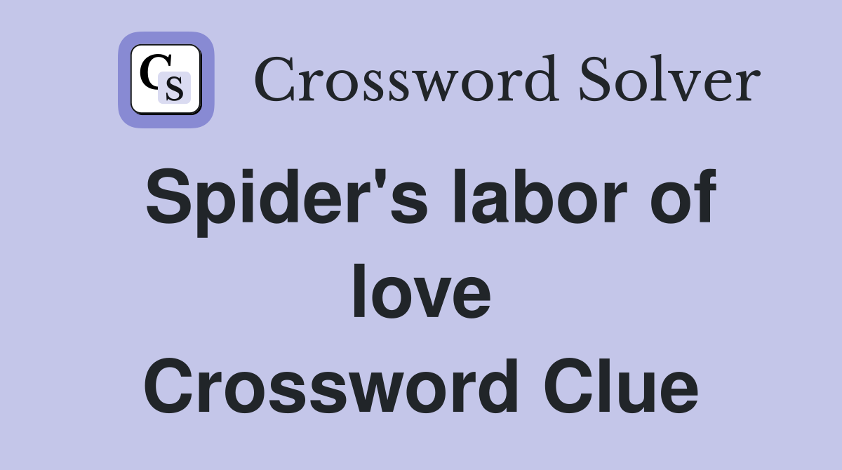 Spider's labor of love Crossword Clue