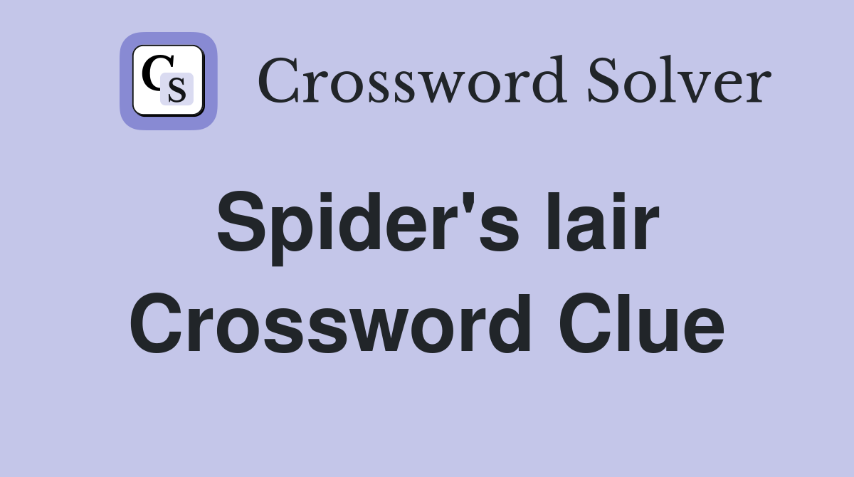 Spider's lair Crossword Clue