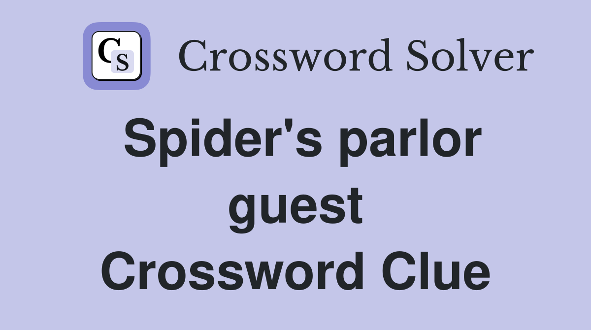Spider's parlor guest Crossword Clue
