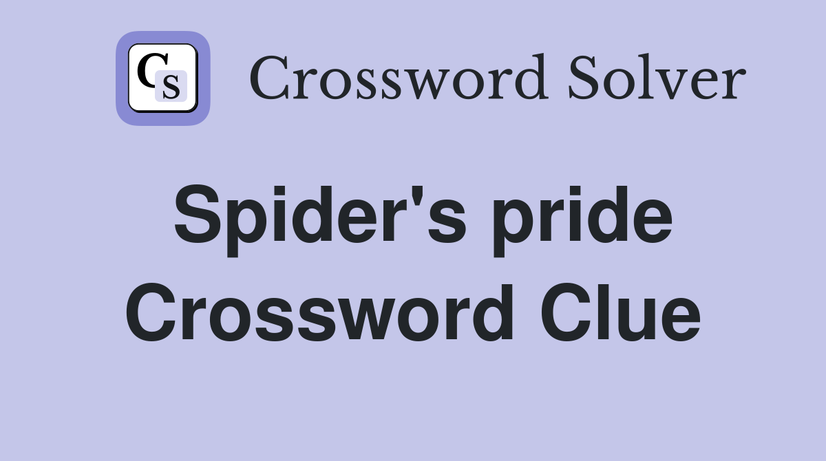 Spider's pride Crossword Clue