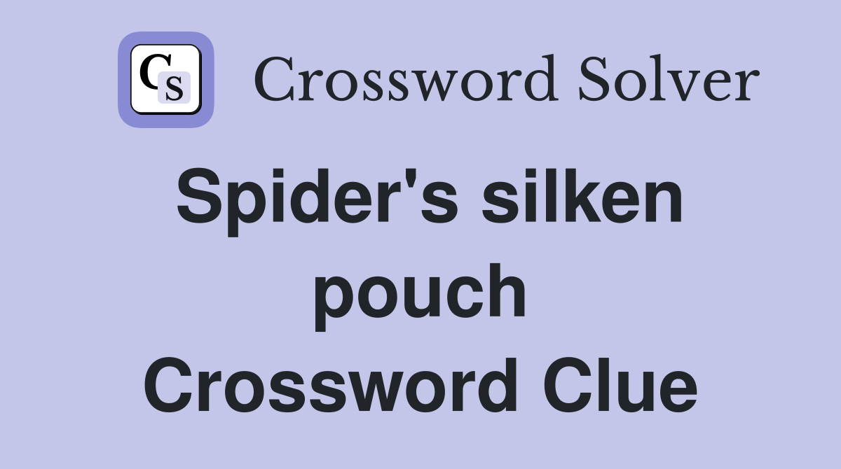 Spider's silken pouch Crossword Clue