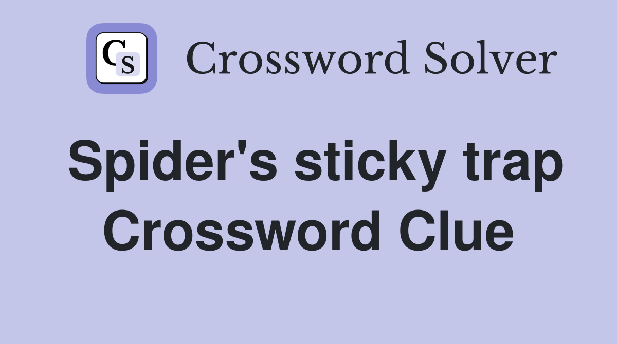 Spider's sticky trap Crossword Clue