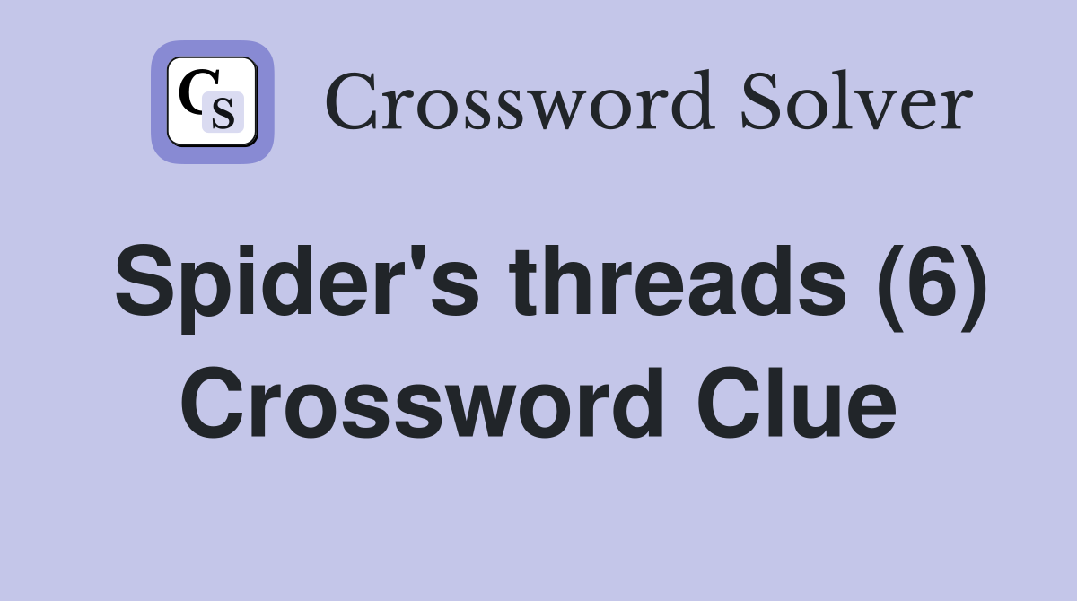 Spider's threads (6) Crossword Clue
