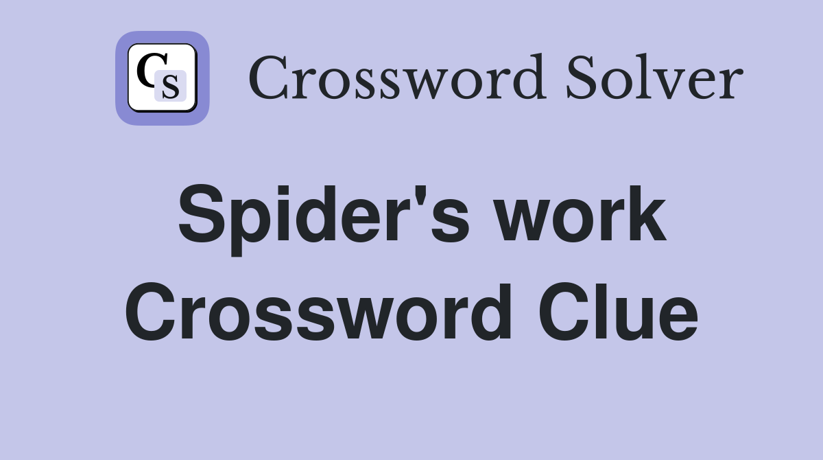 Spider's work Crossword Clue