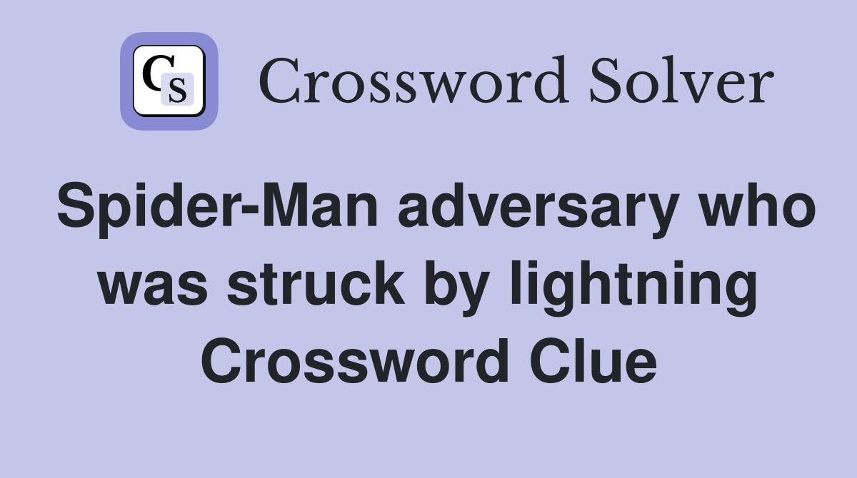 Spider-Man adversary who was struck by lightning Crossword Clue