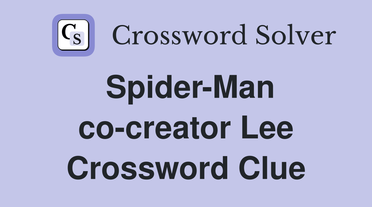 Spider-Man co-creator Lee Crossword Clue