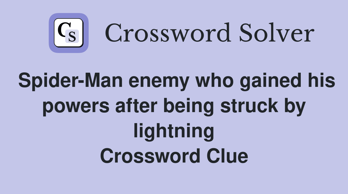 Spider-Man enemy who gained his powers after being struck by lightning Crossword Clue