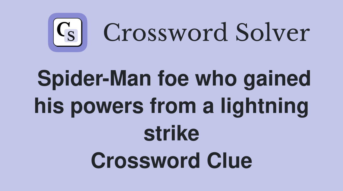 Spider-Man foe who gained his powers from a lightning strike Crossword Clue