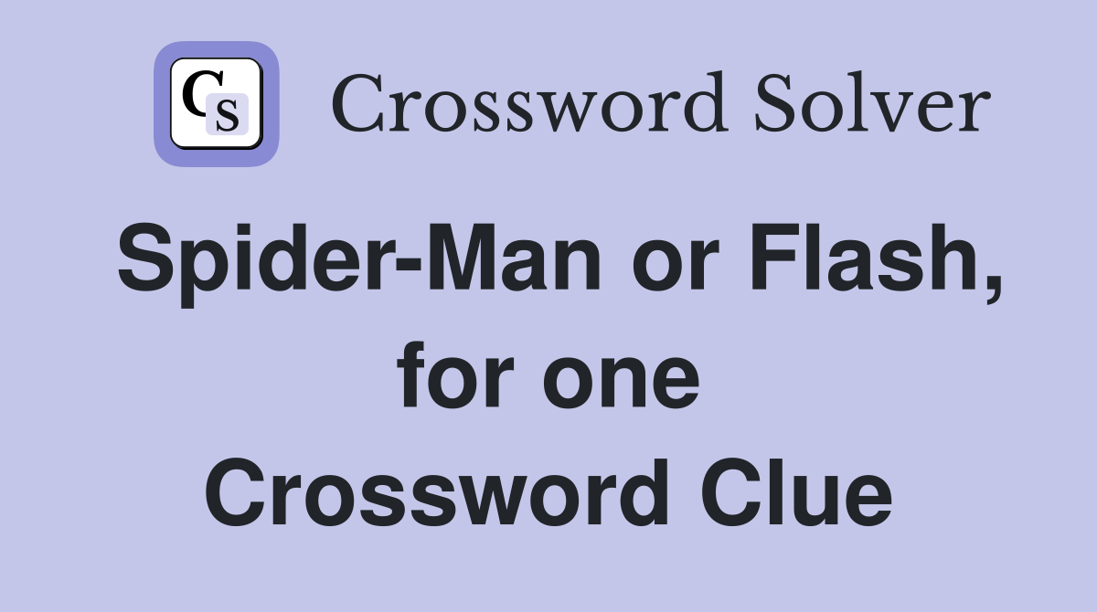 Spider-Man or Flash, for one Crossword Clue