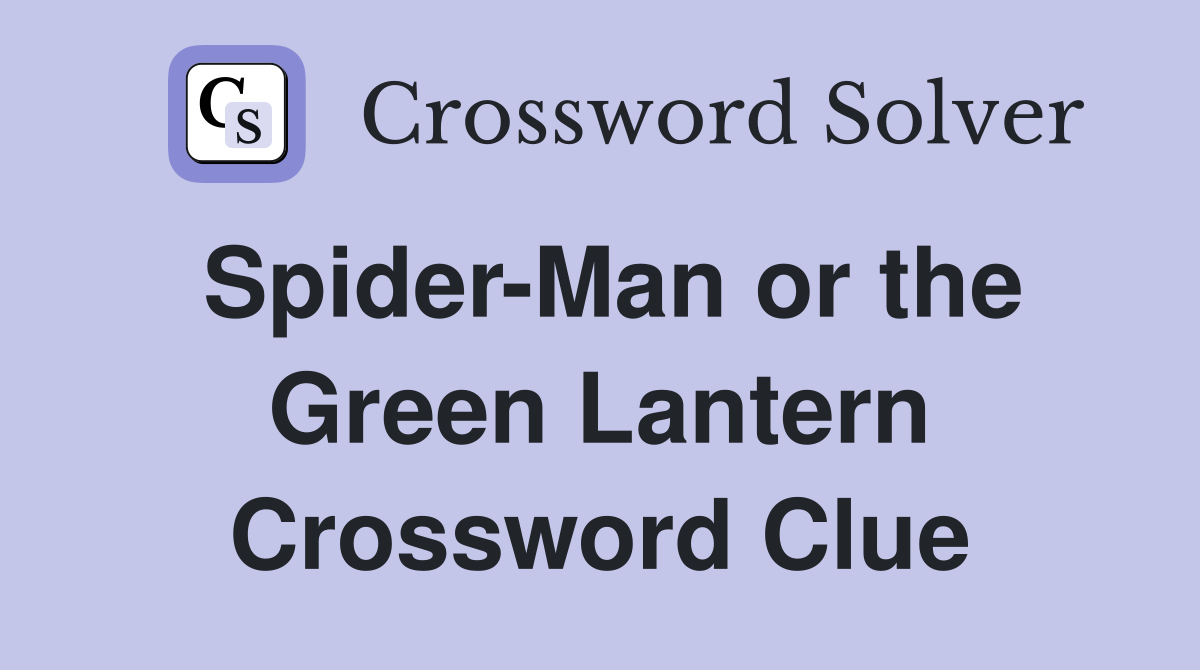 Spider-Man or the Green Lantern Crossword Clue