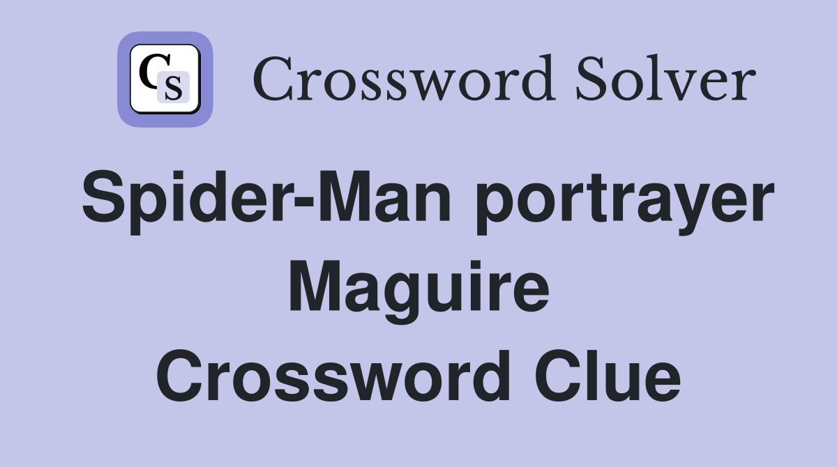 Spider-Man portrayer Maguire Crossword Clue